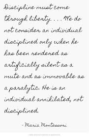 Discipline Must Come Through Liberty We Do Not Consider Montessori Quotes Maria Montessori Maria Montessori Quotes