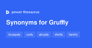 Brusquely definition, in a rough or blunt way; Gruffly Synonyms 208 Words And Phrases For Gruffly