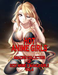 Hot Anime Girls. Vol.4: Amazing Collection Of Sexy Anime & Manga Girls by  Kate Summer | Goodreads