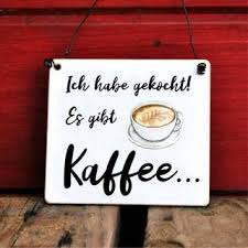 Schild Mit Spruch Ich Habe Gekocht Es Gibt Kaffee Schilder Zitate Geschenke Fur Kaffeeliebhaber Lustige Kaffee Spruche