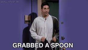 Ross Grabbed A Spoon Friends Best Tv Shows Sometimes I Wonder Ross Geller