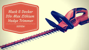 Black And Decker 20 Inch Hedge Trimmer Reviews Black And Decker 20v Lithium Hedge Trimmer Review Black Decker Youtube