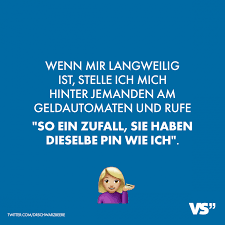 Visual Statements Wenn Mir Langweilig Ist Stelle Ich Mich Hinter Jemanden Am Geldautomaten Und Rufe So Ein Zufall Sie Haben Spruche Lustige Spruche Lustig