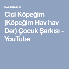 Cici Kopegim Kopegim Hav Hav Der Cocuk Sarkisi Youtube Youtube Deri Cocuk
