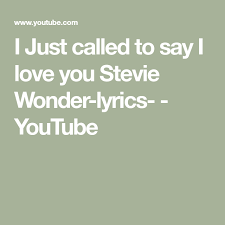 Stevie Wonder I Just Called To Say I Love You Lyrics I Just Called To Say I Love You Stevie Wonder Lyrics Youtube Stevie Wonder Lyrics Love Yourself Lyrics Stevie Wonder