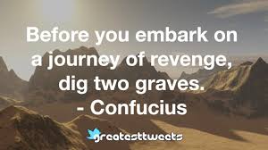 You're not going anywhere miss america's most wanted! Confucius Quotes Greatesttweets Com