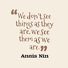 Afterwards we ascertain what we see. Anais Nin S Quote About We Don T See Things As