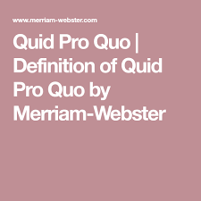Definition Of Quid Pro Quo Definitions Sine Qua Non Sines