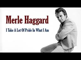 Merle Haggard I Take A Lot Of Pride In What I Am Merle Haggard Country Music Artists Best Country Music