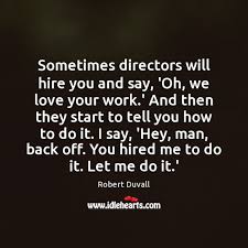 I would only say that i'm excited about your company and its prospects, i've been working in inventory control and production planning very successfully and i love. Sometimes Directors Will Hire You And Say Oh We Love Your Work Idlehearts