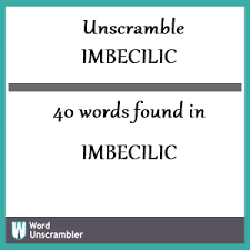 On the other side, you have movies that are imbecilic. Unscramble Imbecilic Unscrambled 40 Words From Letters In Imbecilic