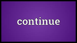 Continue definition, to go on after suspension or interruption: Continue Meaning