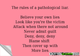 Rottenecards The Rules Of A Pathological Liar Believe Your Own Lies Look Like You Re The Victim Attack Compulsive Liar Quotes Liar Quotes Compulsive Liar