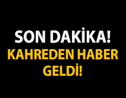 Türkiye Son Dakika - SON DAKİKA! KAHREDEN HABER GELDİ! http ...