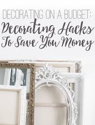 If merely reading the phrase home decor hacks elicits a tinge of skepticism, you're not alone. Decorating On A Budget Decorating Hacks To Save You Money