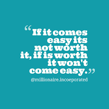 Millionaire Incoeporated S Quote About Worth If It Comes Easy Its