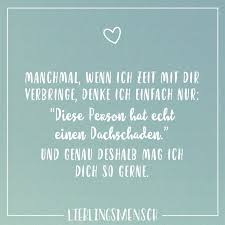 Manchmal Wenn Ich Zeit Mit Dir Verbringe Denke Ich Einfach Nur Diese Person Hat Echt Einen Dachschaden Und Genau Deshalb Mag Ich Dich So Gerne Visual S Danke Zitate Susse