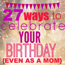 Go to see a movie 4. 27 Ways To Celebrate Your Birthday Today S The Best Day