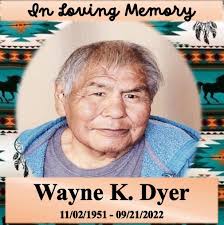 Wayne K. Dyer : 11/02/1951 to 9/21/2022 ~~ Born in Schurz, Nevada; Died  While Serving as Yomba Shoshone Tribal Chairman in Austin, Nevada