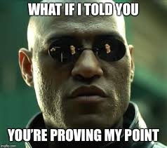 When They Say Something They Think Is Clever But Really Just Proves Your Point Imgflip