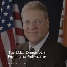 The IAEP is deeply saddened to announce the death of longtime IAEP Local 95  member and paramedic William Phil Krause, who lost his battle to pancreatic  cancer at age 61 this month.