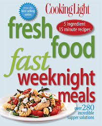 Cooking Light Fresh Food Fast Weeknight Meals Over 280 Incredible Supper Solutions Editors Of Cooking Light Magazine 9780848733186 Amazon Com Books