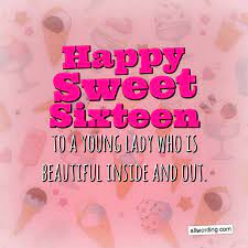Wishing my niece a bright future on her 18th. Happy Sweet 16 A List Of 16th Birthday Wishes For A Special Young Lady Allwording Com