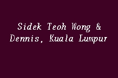 She then joined messrs azim, tunku farik & wong as an associate in december 2018 under the practice area of. Sidek Teoh Wong Dennis Kuala Lumpur Law Firm In Jalan Sultan Ismail