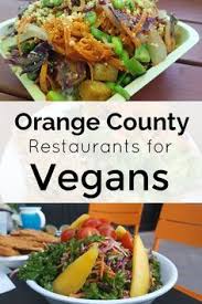 Restaurants For Vegans In Orange County Vegan Restaurants Vegan Friendly Restaurants Orange County Restaurants