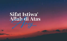 20 sifat wajib bagi allah. Sifat Istiwa Allah Di Atas Arsy