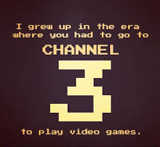 Lol Do You Remember Always Switching To Channel 3 To Play Video Games My Childhood Memories Childhood Memories The Good Old Days