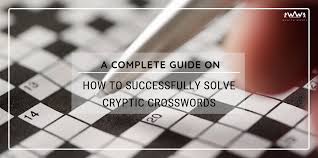 Maybe you would like to learn more about one of these? A Complete Guide On How To Successfully Solve Cryptic Crosswords