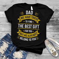 It's like joining an exclusive club, and think of all the clubs that give members matching shirts. Funny Fathers Day Shirt Dad From Daughter Son Wife For Daddy T Shirt Hot Trend T Shirts Fasition