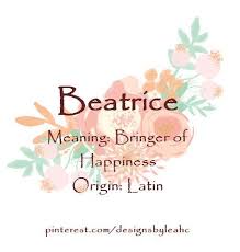Baby Girl Name Beatrice Meaning Bringer Of Happiness Origin Latin Nicknames Bea Ww Meaningful Baby Names Baby Girl Names Female Character Names