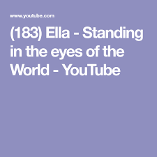 Or listen to the other country__dec_name stations. 183 Ella Standing In The Eyes Of The World Youtube Eye World Eyes World