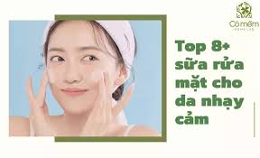 Top 8+ sữa rửa mặt cho da nhạy cảm từ "chiến thần review"