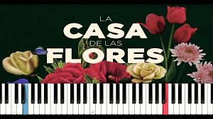 Una comedia negra creada por manolo. La Casa De Las Flores Theme Piano Tutorial Youtube