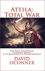 Maybe you would like to learn more about one of these? Amazon Com Attila Total War The Best Unofficial Player S Guide Ebook Oconner David Kindle Store