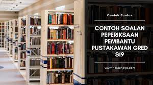 A) panduan temuduga pembantu pustakawan gred s19. Contoh Soalan Peperiksaan Pembantu Pustakawan Gred S19 Tips Kerjaya