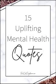 It includes the way you feel, think, act, and relate to others. 15 Uplifting Mental Health Quotes Real Life Daydream