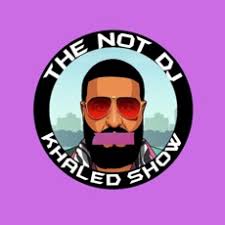 The NOT DJ Khaled Show