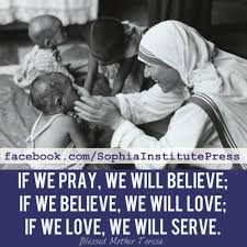 Pray Believe Love Serve Mother Teresa Mother Teresa Quotes Mother Teresa Catholic Quotes