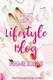 25 Lifestyle Blog Name Ideas Creative Blog Names Blog Names Inspiration Blog Names