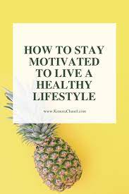 Healthy living receiving a diabetes diagnosis is scary—but know that it doesn't have to. How To Stay Motivated To Live A Healthy Lifestyle