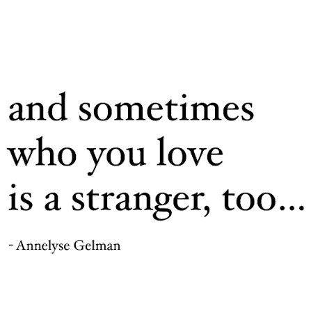 Everyone you love is a stranger to someone, and sometimes who you love is a  stranger too…” - Annelyse Gelman Some of my favourite words, together.  #words #literature #quotes #literaryquotes #literaturelover#poetry  #poetrycommunity #