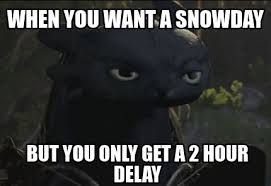 Meme Creator Funny When You Want A Snowday But You Only Get A 2 Hour Delay Meme Generator At Memecreator Org