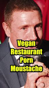 Vegan Restaurant Porn Moustache
