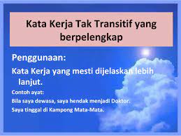Kata kerja tak transitif menggunakan frasa sendi nama sebagai pelengkap • penggunaannya: Study Zone åˆ†äº« Kata Kerja Tak Transitif Dan Transitif Facebook