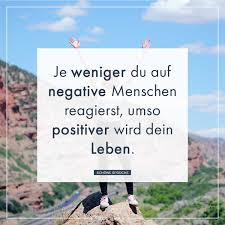 Je Weniger Du Auf Negative Menschen Reagierst Umso Positiver Wird Dein Leben Negative Menschen Worte Der Inspiration Spruche Zitate