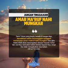 Amar ma'ruf nahi munkar adalah kewaijban setiap muslim yang paling utama, yang akan menjadi jalan keselamatan dan menghindarkan dari murka allah, di dunia maupun di akhirat. Jangan Tinggalkan Amar Ma Ruf Nahi Mungkar Telegraph